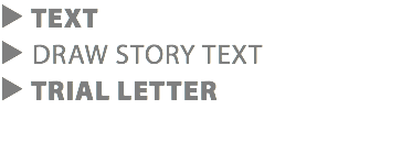 ▶ TEXT ▶ DRAW STORY TEXT ▶ TRIAL LETTER
